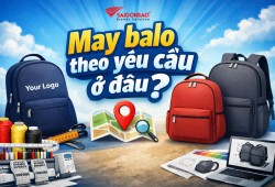 XƯỞNG MAY BALO TÚI XÁCH THEO YÊU CẦU
