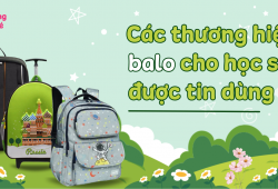 Balo Học Sinh – Sinh Viên Sài Gòn Sao – Chất Lượng, Tiện Lợi, Thời Trang